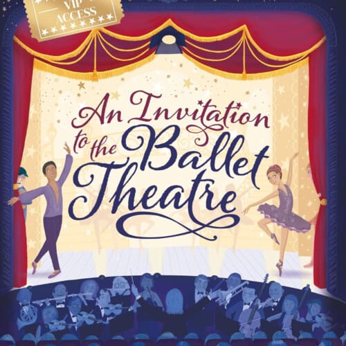 Illustrated book cover for the children book An Invitation to the Ballet Theatre, showing dancers on stage, a VIP ticket, and an orchestra below. Part of English National Ballet’s Ballet Futures project.